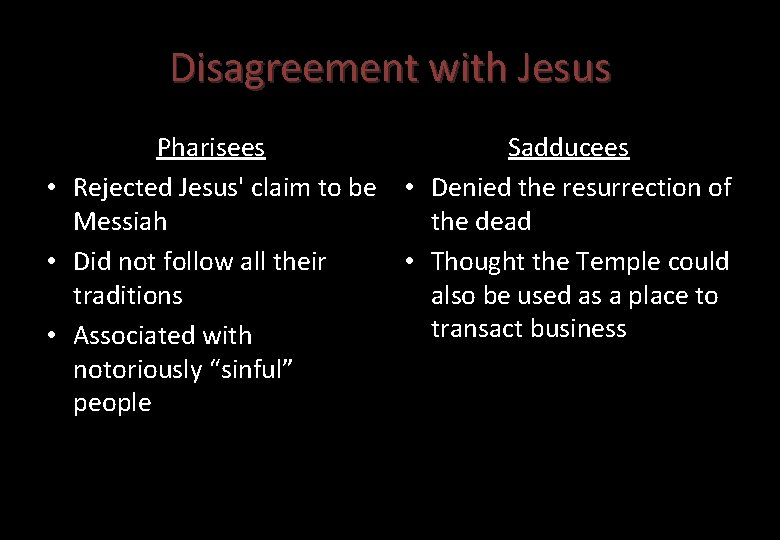 Disagreement with Jesus Pharisees Sadducees • Rejected Jesus' claim to be • Denied the