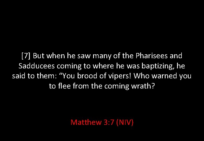 [7] But when he saw many of the Pharisees and Sadducees coming to where