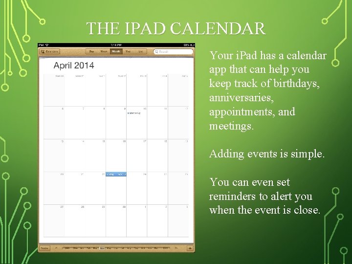THE IPAD CALENDAR Your i. Pad has a calendar app that can help you