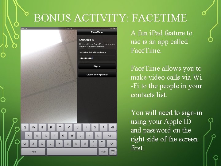 BONUS ACTIVITY: FACETIME A fun i. Pad feature to use is an app called