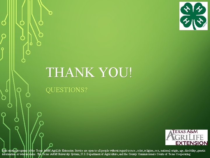 THANK YOU! QUESTIONS? Educational programs of the Texas A&M Agri. Life Extension Service are
