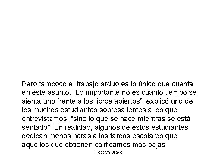 Pero tampoco el trabajo arduo es lo único que cuenta en este asunto. “Lo