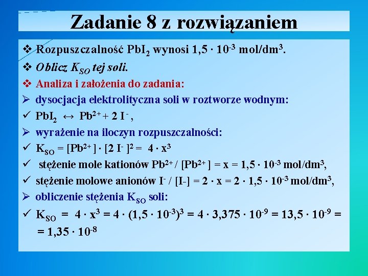 Zadanie 8 z rozwiązaniem v Rozpuszczalność Pb. I 2 wynosi 1, 5 ∙ 10