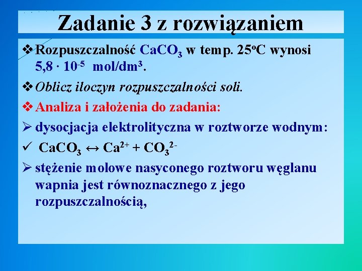 Zadanie 3 z rozwiązaniem v Rozpuszczalność Ca. CO 3 w temp. 25 o. C