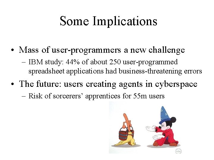 Some Implications • Mass of user-programmers a new challenge – IBM study: 44% of