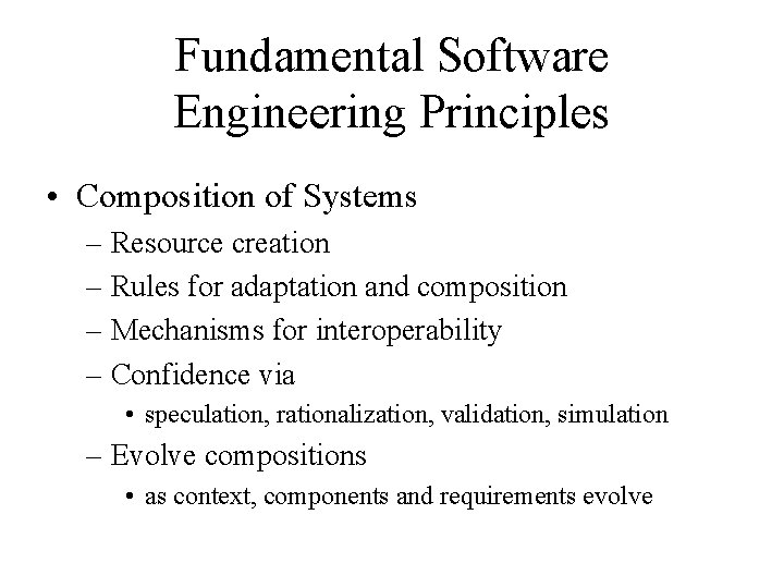 Fundamental Software Engineering Principles • Composition of Systems – Resource creation – Rules for