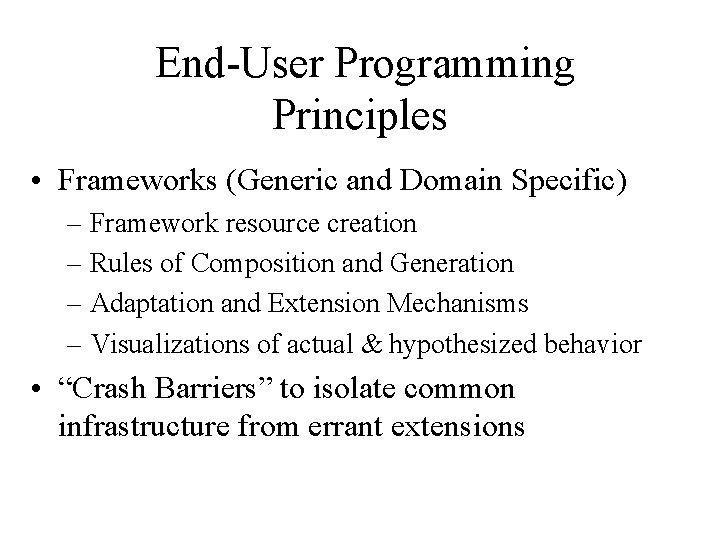 End-User Programming Principles • Frameworks (Generic and Domain Specific) – Framework resource creation –