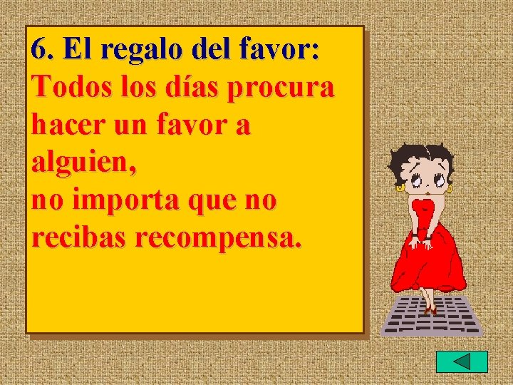 6. El regalo del favor: Todos los días procura hacer un favor a alguien,