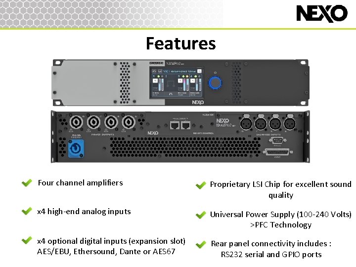 Features Four channel amplifiers Proprietary LSI Chip for excellent sound quality x 4 high-end