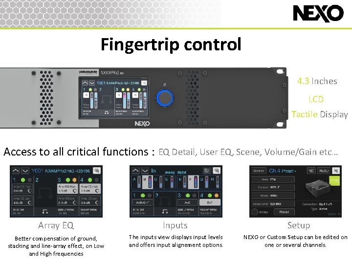 Fingertrip control 4. 3 Inches LCD Tactile Display Access to all critical functions :