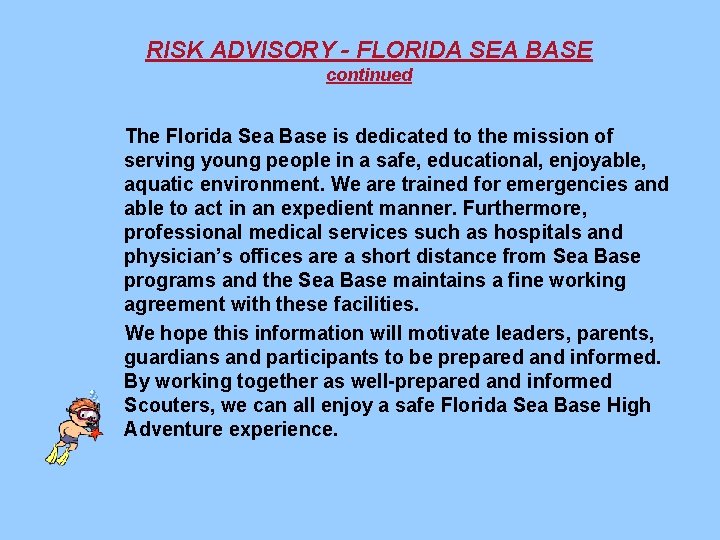 RISK ADVISORY - FLORIDA SEA BASE continued The Florida Sea Base is dedicated to