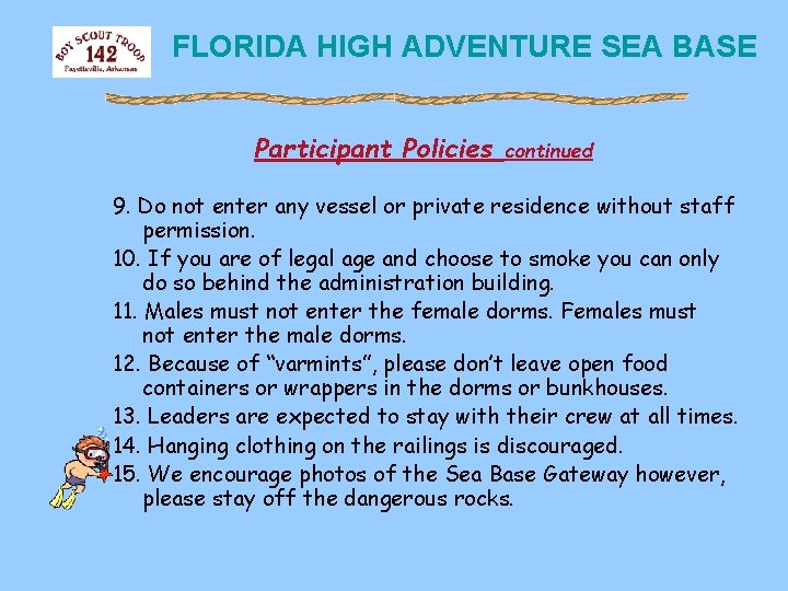 FLORIDA HIGH ADVENTURE SEA BASE Participant Policies continued 9. Do not enter any vessel