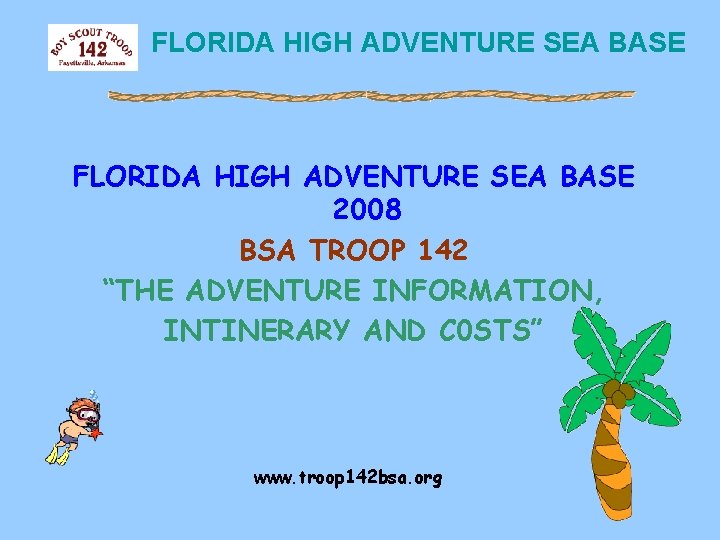 FLORIDA HIGH ADVENTURE SEA BASE 2008 BSA TROOP 142 “THE ADVENTURE INFORMATION, INTINERARY AND