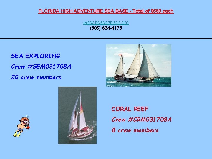 FLORIDA HIGH ADVENTURE SEA BASE - Total of $650 each www. bsaseabase. org (305)