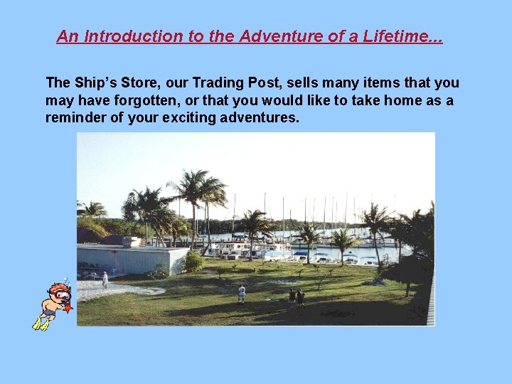 An Introduction to the Adventure of a Lifetime. . . The Ship’s Store, our