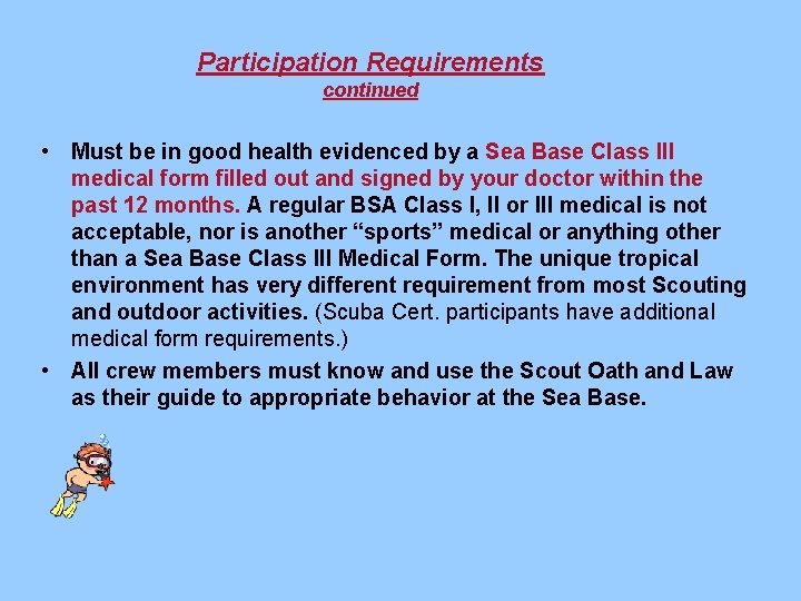 Participation Requirements continued • Must be in good health evidenced by a Sea Base
