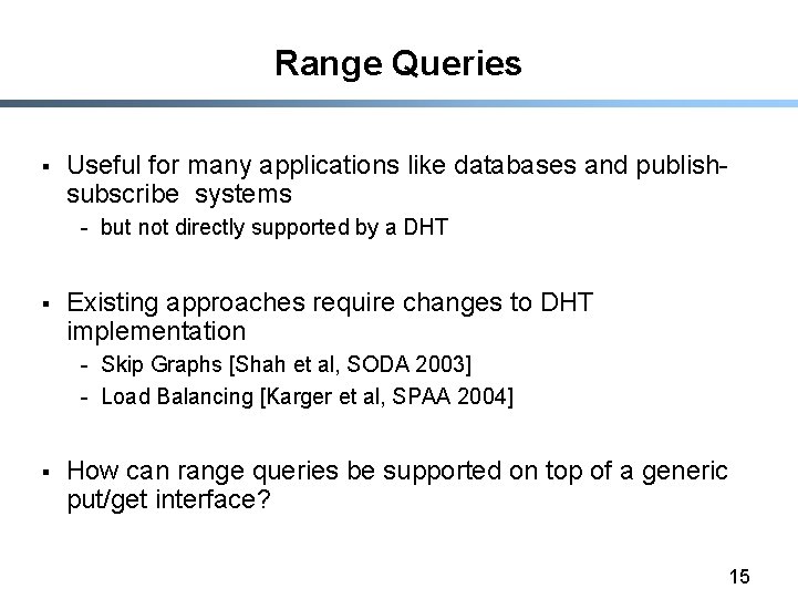 Range Queries § Useful for many applications like databases and publishsubscribe systems - but
