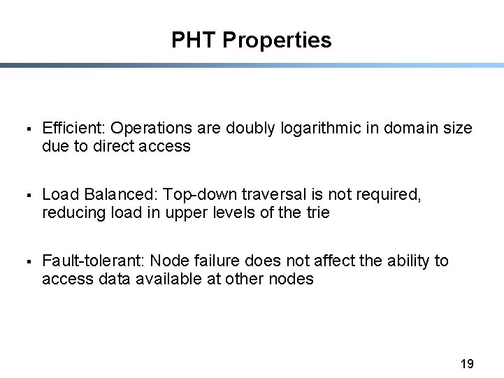 PHT Properties § Efficient: Operations are doubly logarithmic in domain size due to direct