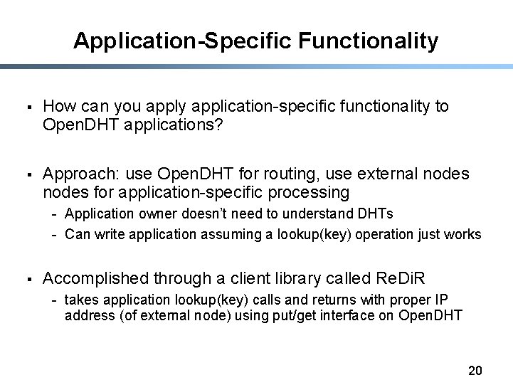 Application-Specific Functionality § How can you apply application-specific functionality to Open. DHT applications? §