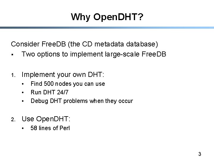 Why Open. DHT? Consider Free. DB (the CD metadatabase) § Two options to implement