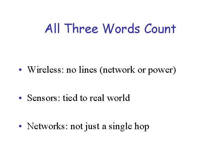 All Three Words Count • Wireless: no lines (network or power) • Sensors: tied