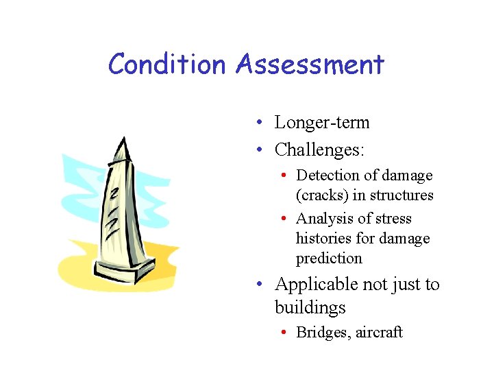 Condition Assessment • Longer-term • Challenges: • Detection of damage (cracks) in structures •