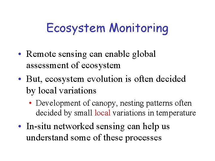 Ecosystem Monitoring • Remote sensing can enable global assessment of ecosystem • But, ecosystem