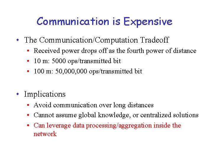 Communication is Expensive • The Communication/Computation Tradeoff • Received power drops off as the