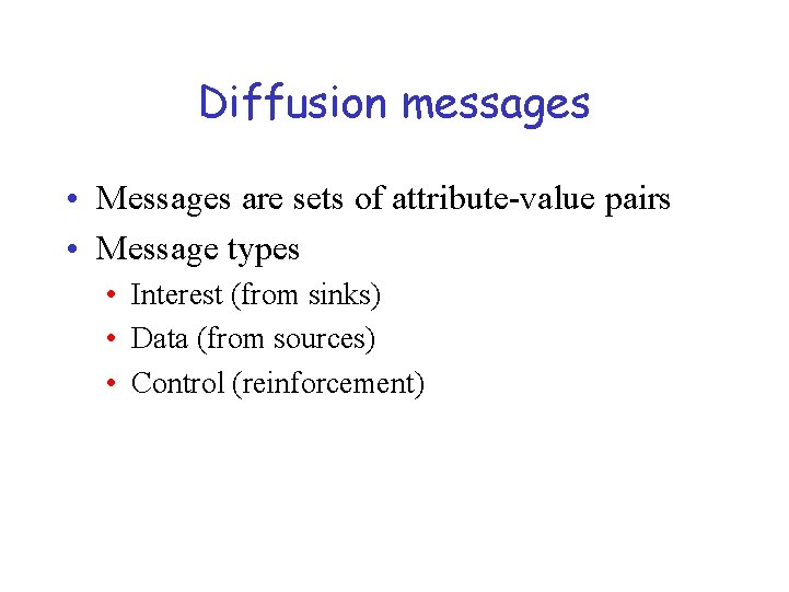 Diffusion messages • Messages are sets of attribute-value pairs • Message types • Interest