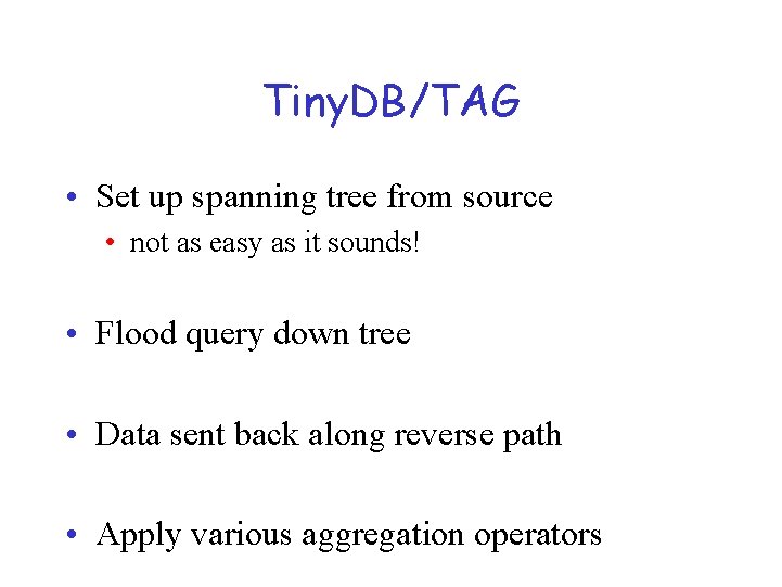 Tiny. DB/TAG • Set up spanning tree from source • not as easy as