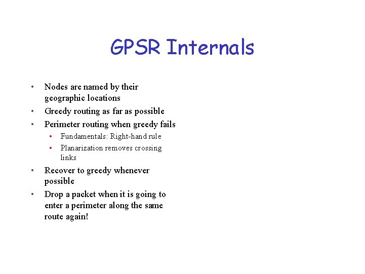 GPSR Internals • • • Nodes are named by their geographic locations Greedy routing