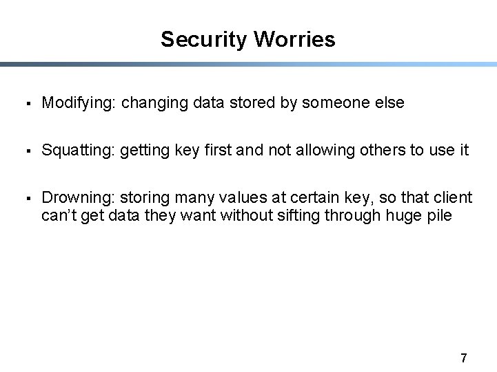 Security Worries § Modifying: changing data stored by someone else § Squatting: getting key