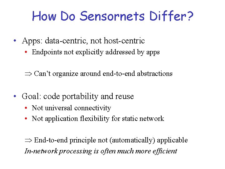 How Do Sensornets Differ? • Apps: data-centric, not host-centric • Endpoints not explicitly addressed