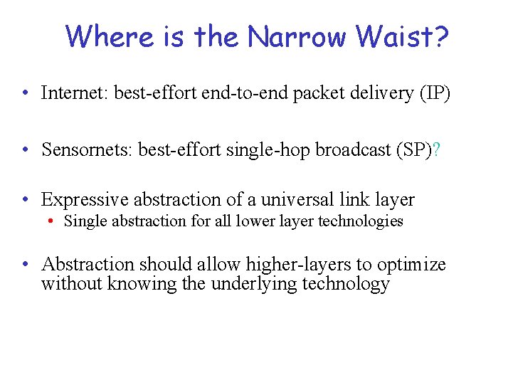 Where is the Narrow Waist? • Internet: best-effort end-to-end packet delivery (IP) • Sensornets:
