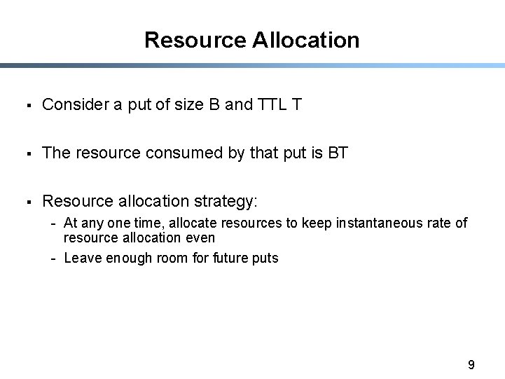 Resource Allocation § Consider a put of size B and TTL T § The