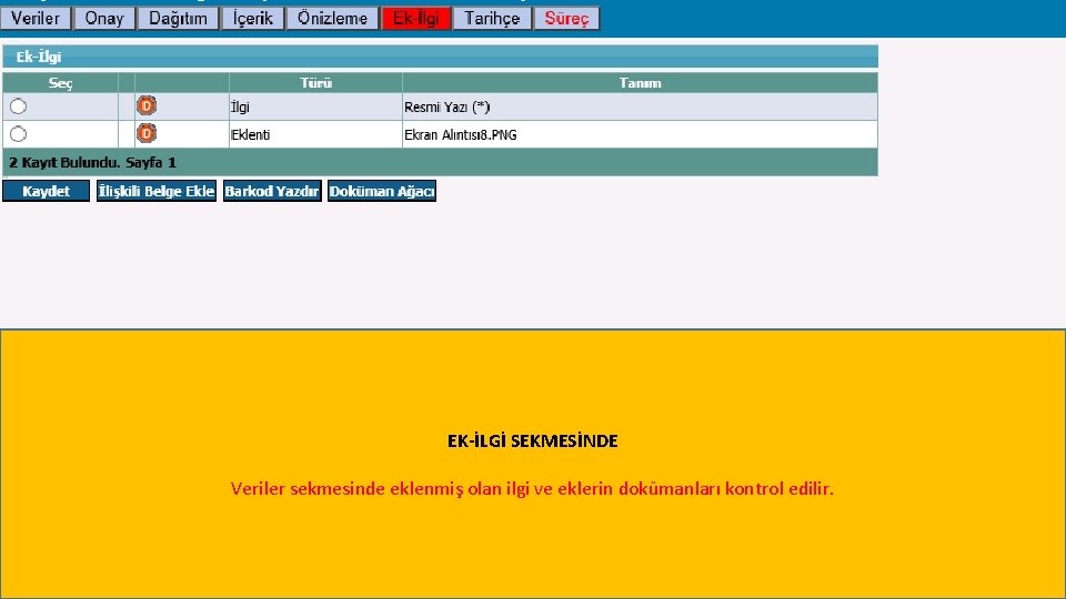 EK-İLGİ SEKMESİNDE Veriler sekmesinde eklenmiş olan ilgi ve eklerin dokümanları kontrol edilir. 