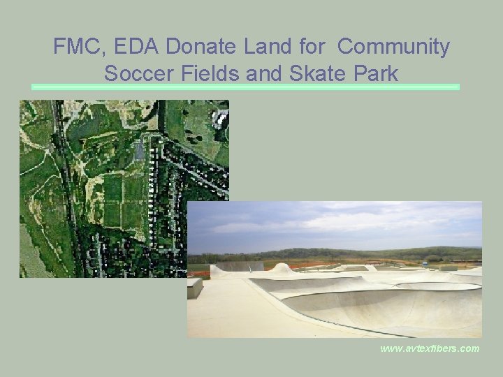 FMC, EDA Donate Land for Community Soccer Fields and Skate Park www. avtexfibers. com