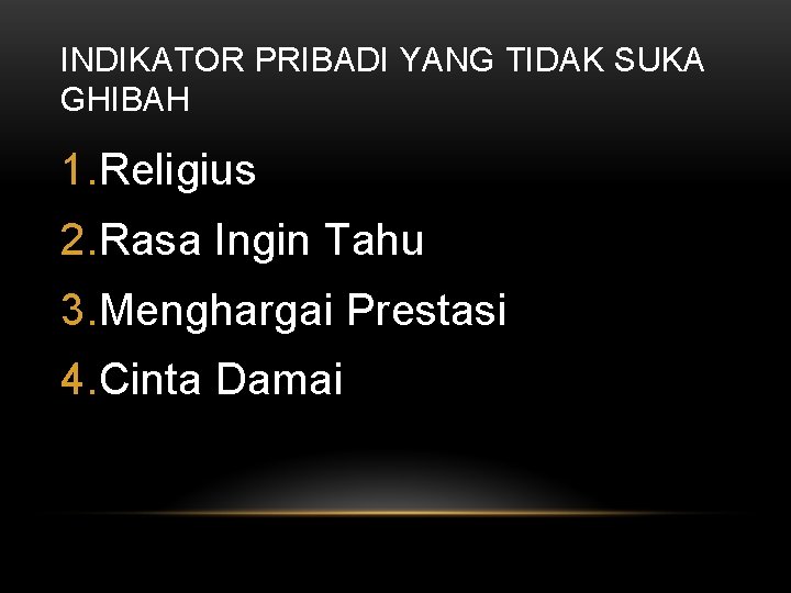 INDIKATOR PRIBADI YANG TIDAK SUKA GHIBAH 1. Religius 2. Rasa Ingin Tahu 3. Menghargai
