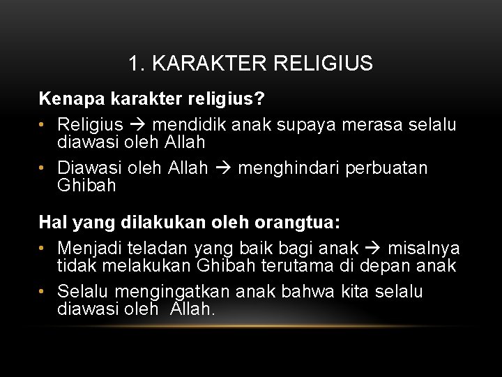 1. KARAKTER RELIGIUS Kenapa karakter religius? • Religius mendidik anak supaya merasa selalu diawasi
