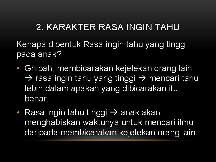 2. KARAKTER RASA INGIN TAHU Kenapa dibentuk Rasa ingin tahu yang tinggi pada anak?