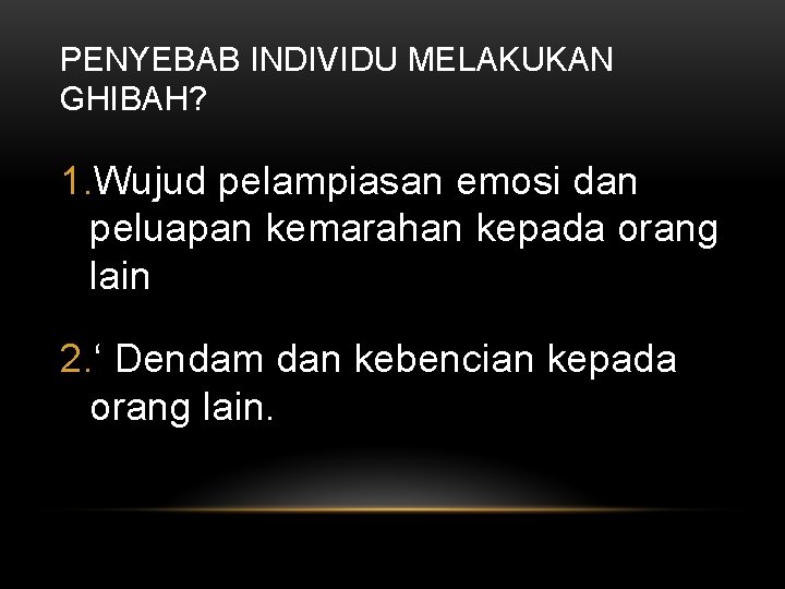 PENYEBAB INDIVIDU MELAKUKAN GHIBAH? 1. Wujud pelampiasan emosi dan peluapan kemarahan kepada orang lain