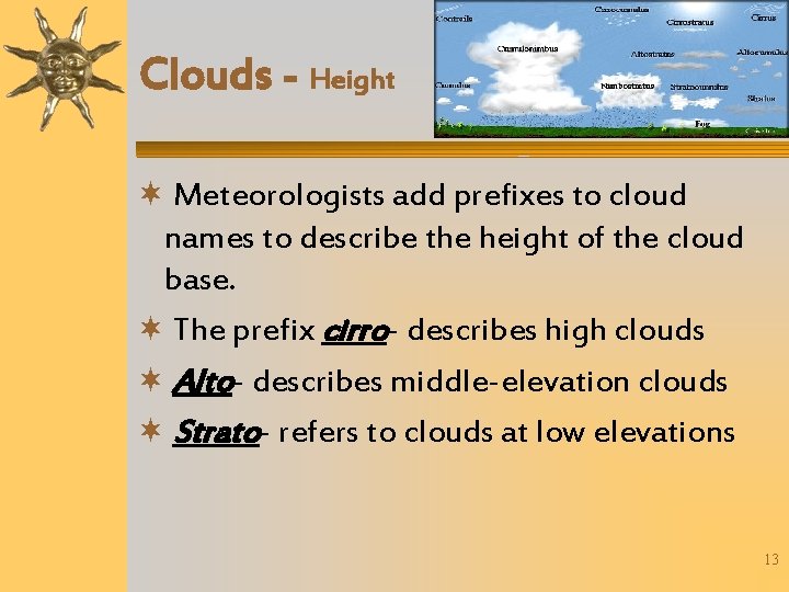 Clouds - Height Meteorologists add prefixes to cloud names to describe the height of
