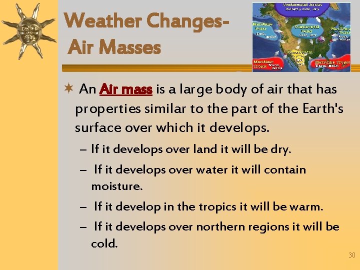 Weather Changes. Air Masses An Air mass is a large body of air that