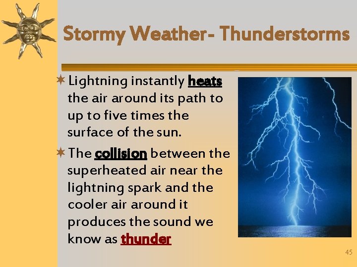 Stormy Weather- Thunderstorms Lightning instantly heats the air around its path to up to