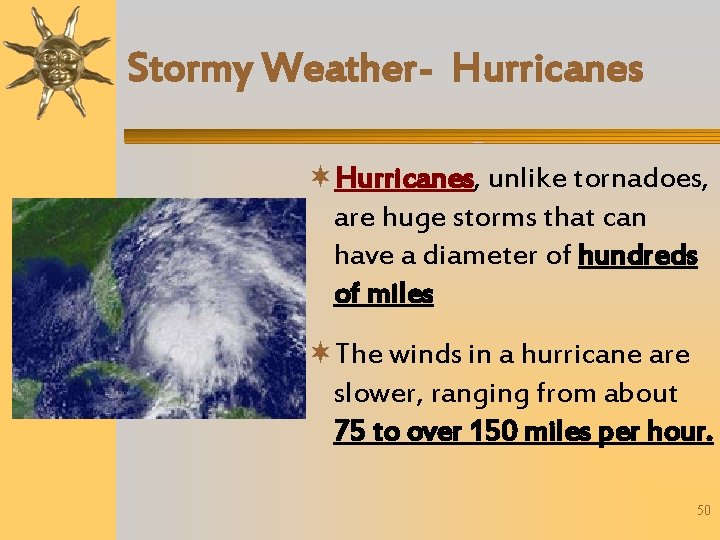 Stormy Weather- Hurricanes, unlike tornadoes, are huge storms that can have a diameter of