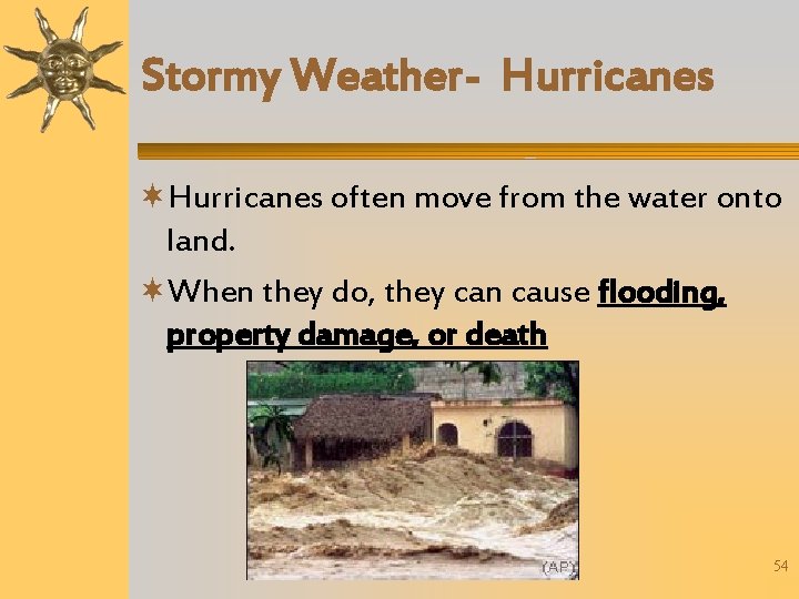Stormy Weather- Hurricanes often move from the water onto land. When they do, they