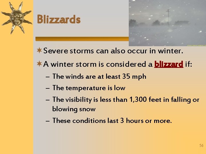 Blizzards Severe storms can also occur in winter. A winter storm is considered a