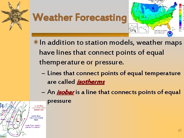 Weather Forecasting In addition to station models, weather maps have lines that connect points