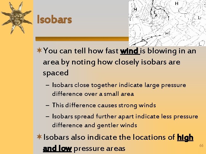 Isobars You can tell how fast wind is blowing in an area by noting