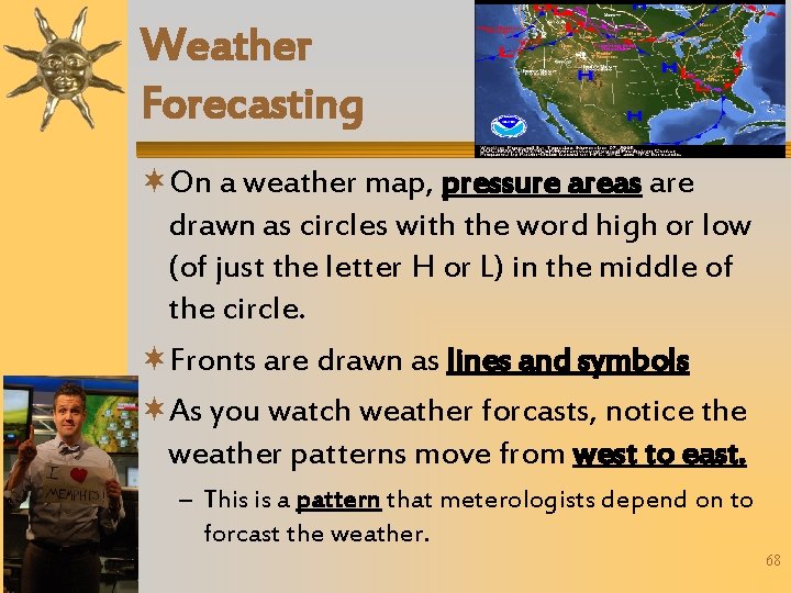 Weather Forecasting On a weather map, pressure areas are drawn as circles with the